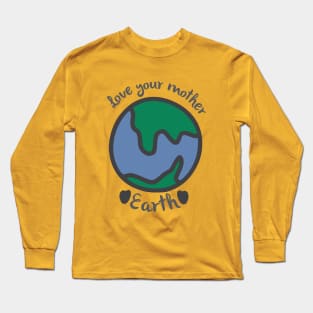 Love your mother earth Long Sleeve T-Shirt